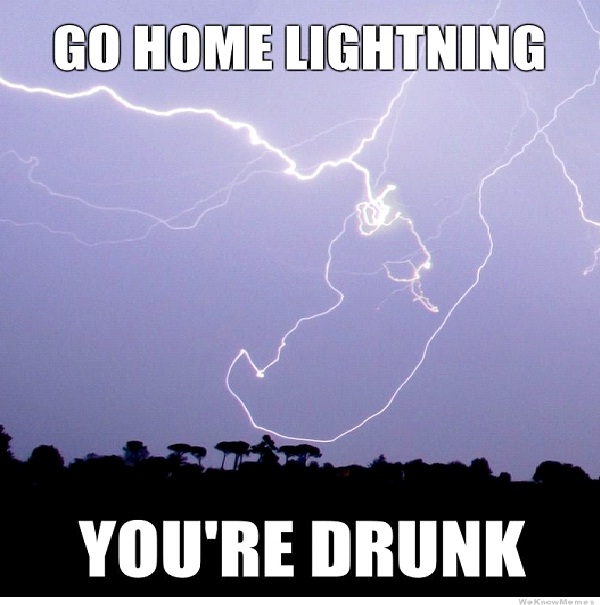 Drunk Lightening-Best Go Home, You're Drunk Memes