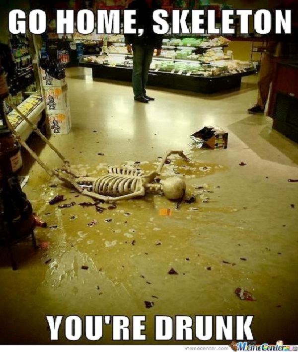 Skeleton-Best Go Home, You're Drunk Memes