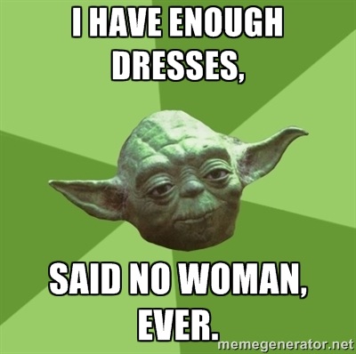 Never Enough Dresses-12 Best "Said No Woman Ever" Memes Ever