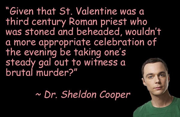 St Valentine-Best Sheldon Cooper Quotes
