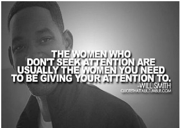 The women who don't seek attention-Top 15 Will Smith Quotes