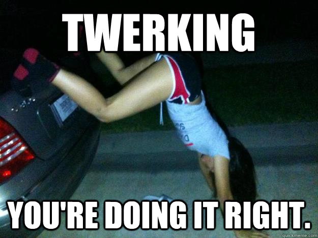 Professional twerking-Best "Doing It Right" Memes