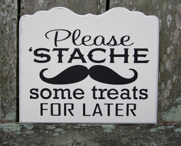 Stache Your Treats-12 Funniest Wedding Signs Ever Seen