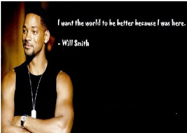 I want the world to be better-Top 15 Will Smith Quotes