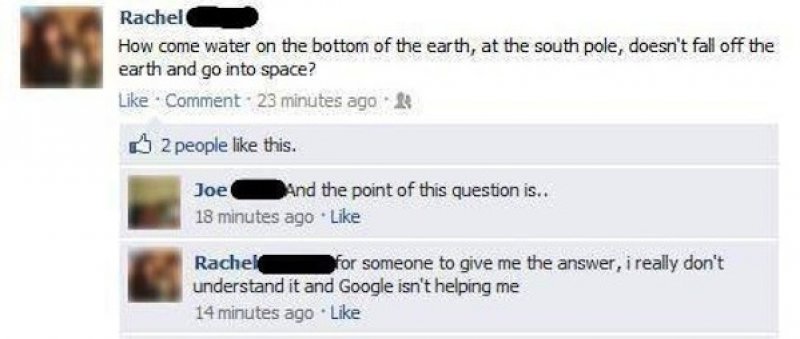 Why doesn't water in south pole fall off in space?-15 People Who Shouldn't Be On Facebook