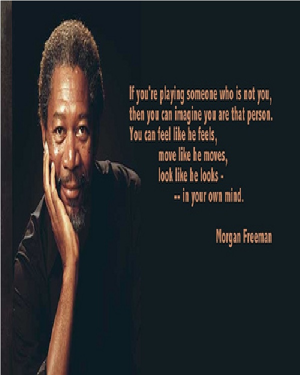 If you're playing someone-Morgan Freeman Quotes