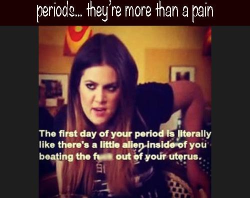 Periods Are A Pain-Funniest Women Problems