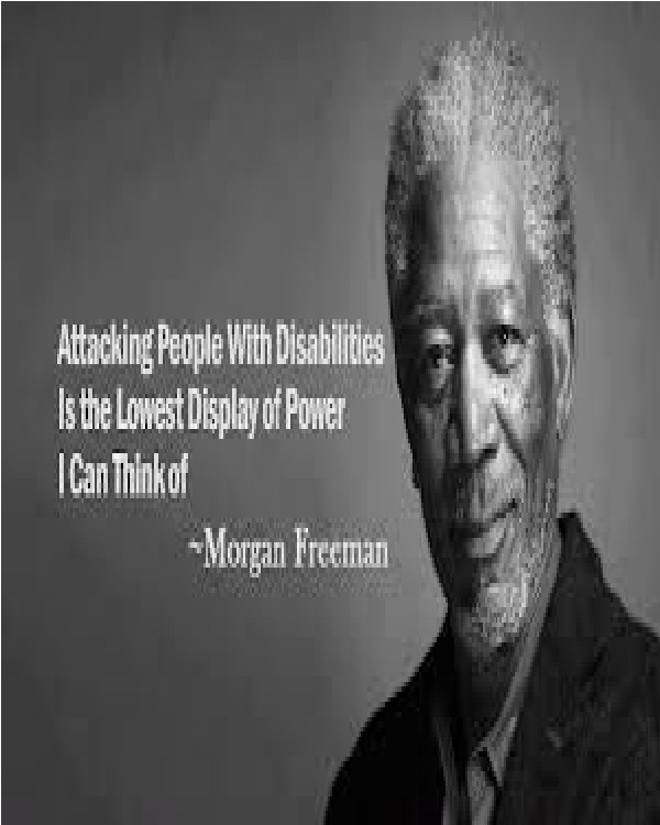 Attacking people with disablities-Morgan Freeman Quotes