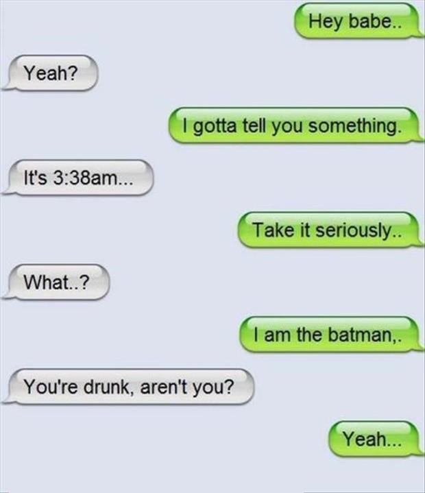 Hell Yeah, I'm Batman-15 Funniest Drunk Texts That Will Make You Lol