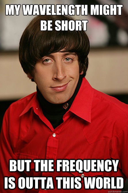 Frequency is important-12 Nerdy Pickup Lines From Howard Wolowitz Memes