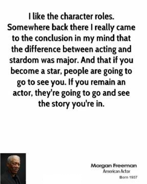 I like the Character roles-Morgan Freeman Quotes