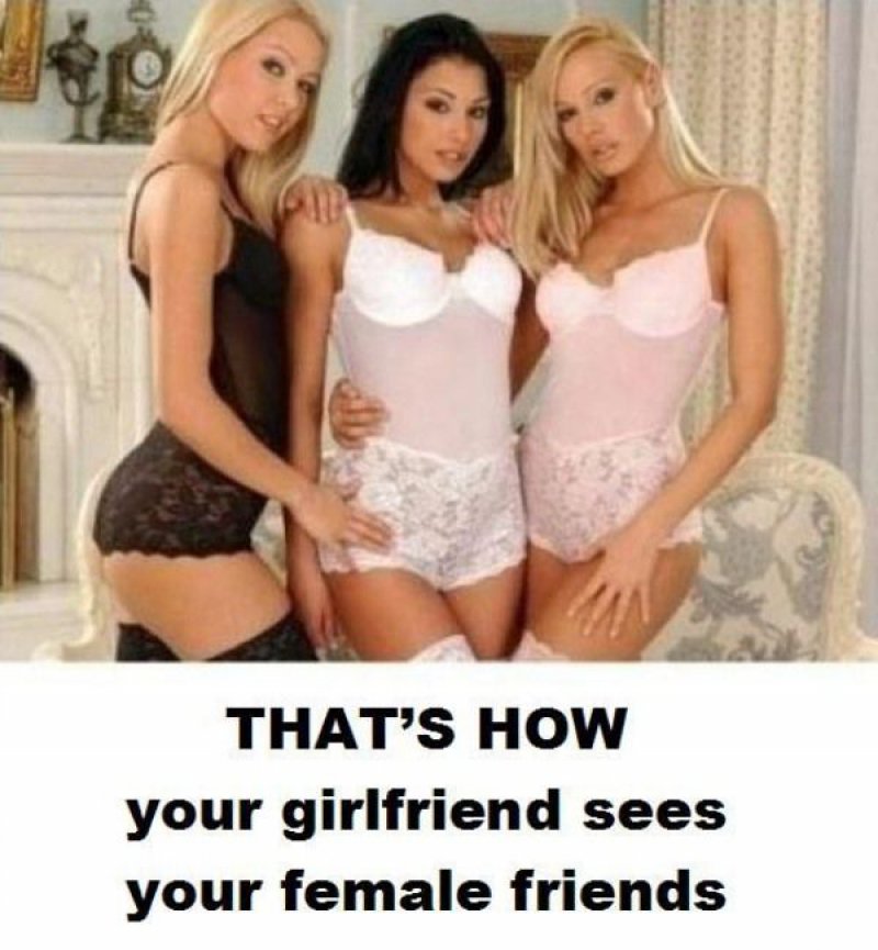 How Your Girlfriend Sees Your Female Friends-15 Hilarious Differences Between What Your Girlfriend Thinks And Reality