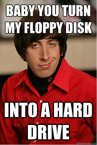 Get that floppy-12 Nerdy Pickup Lines From Howard Wolowitz Memes