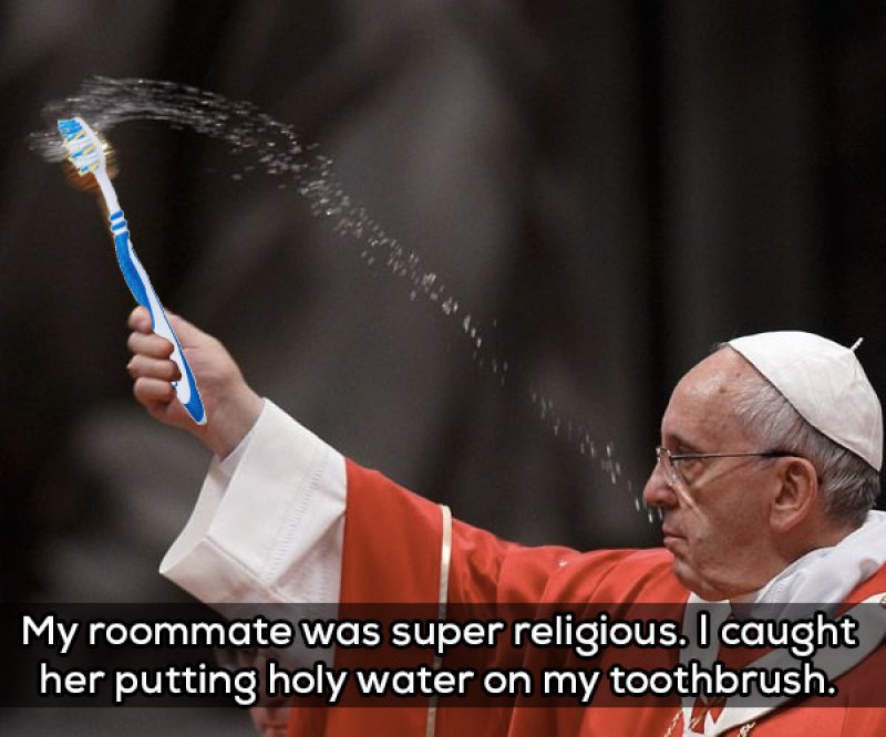 Holy Water on Tooth Brush?-15 People Confess The Craziest Things They Saw Their Roommate Doing