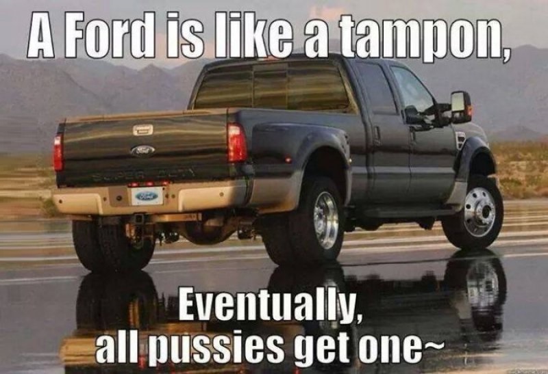 A Ford Is Like A Tampon-12 Funny Ford Memes That Are Sure To Piss Off A Ford Owner