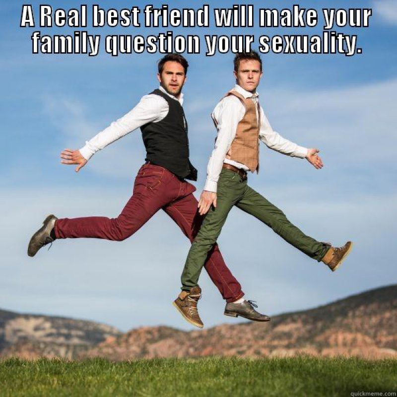 A Real Best Friend Makes Your Family Question Your Sexuality!-12 Best Friend Memes That Will Make You Say So Us