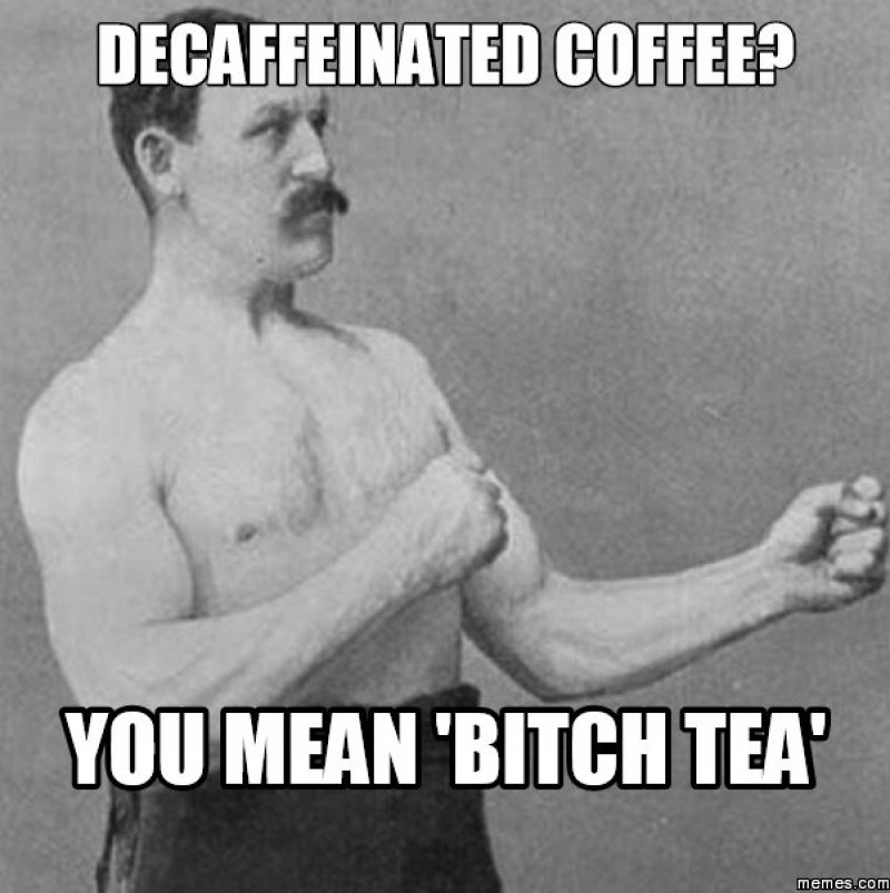 Bitch Tea!-12 Funny Coffee Memes That Will Make Your Day