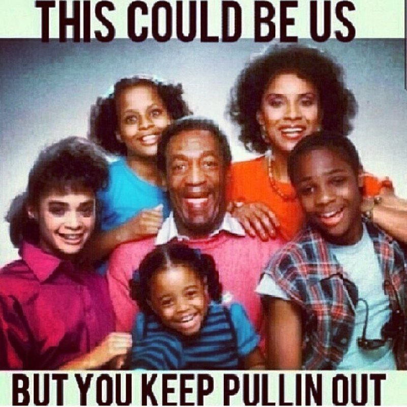 But You Keep Pullin Out -12 Funny This Could Be Us Memes