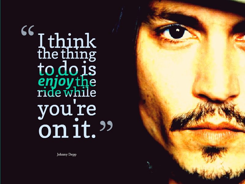 Enjoy The Ride While On You Are On It-12 Inspirational Johnny Depp Quotes