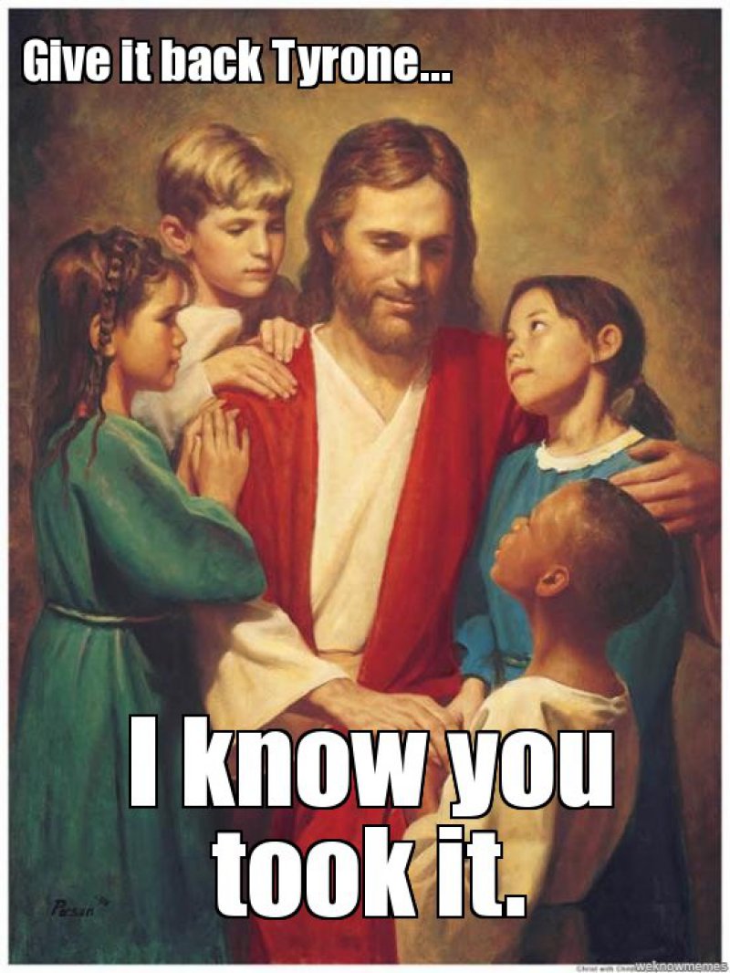 Give It Back Tyrone, I Know You Took It!-12 Funny Jesus Memes That Will Make You Lol