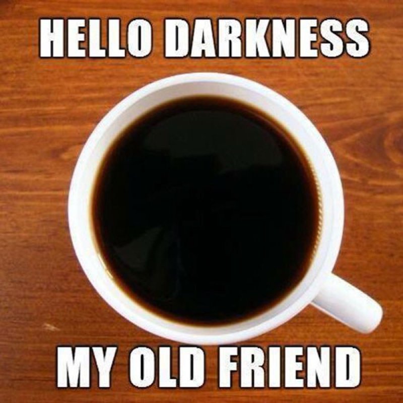 Hello, Darkness, My Old Friend!-12 Funny Coffee Memes That Will Make Your Day