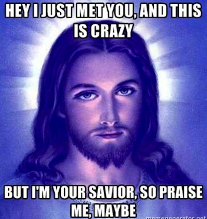 Hey I Just Met You, And This Is Crazy-12 Funny Jesus Memes That Will Make You Lol