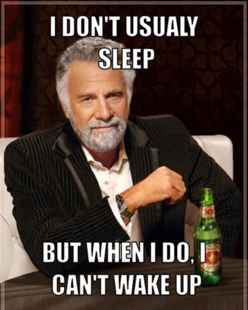 I Don't Usually Sleep, But When I Do I Can't Wake Up!-12 Funny Sleep Memes That Will Make Your Day