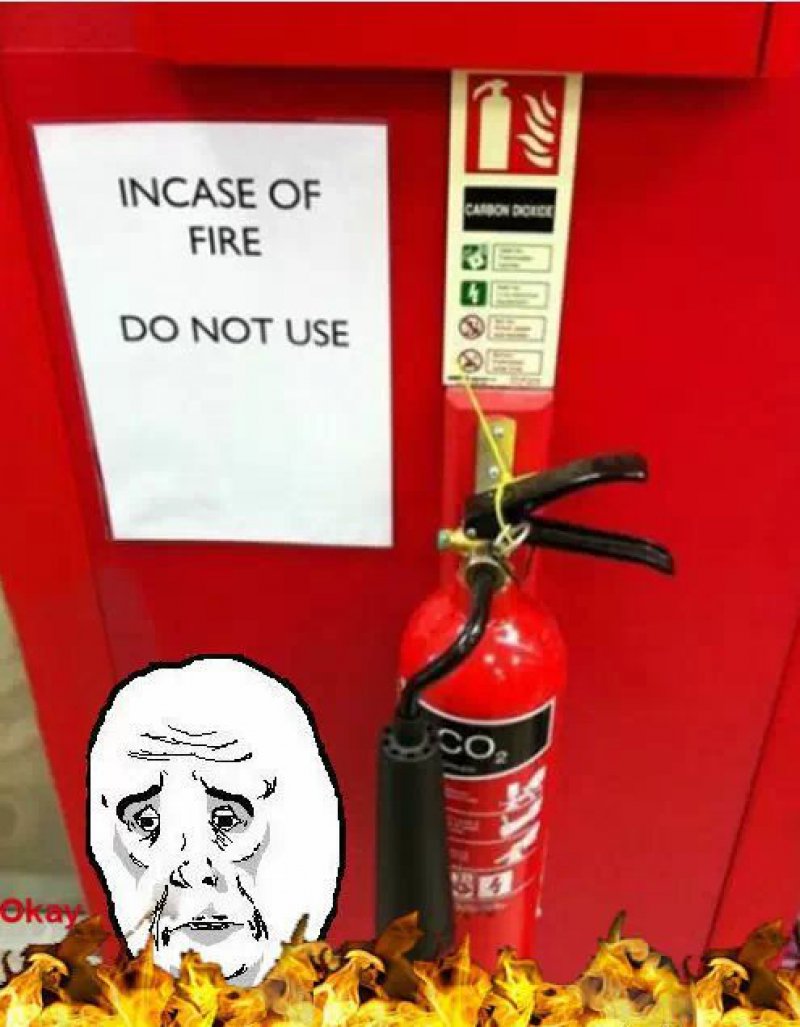 In Case Of Fire, Don't Use!-12 Funny Okay Memes That Will Make You Feel Okay About Your Life