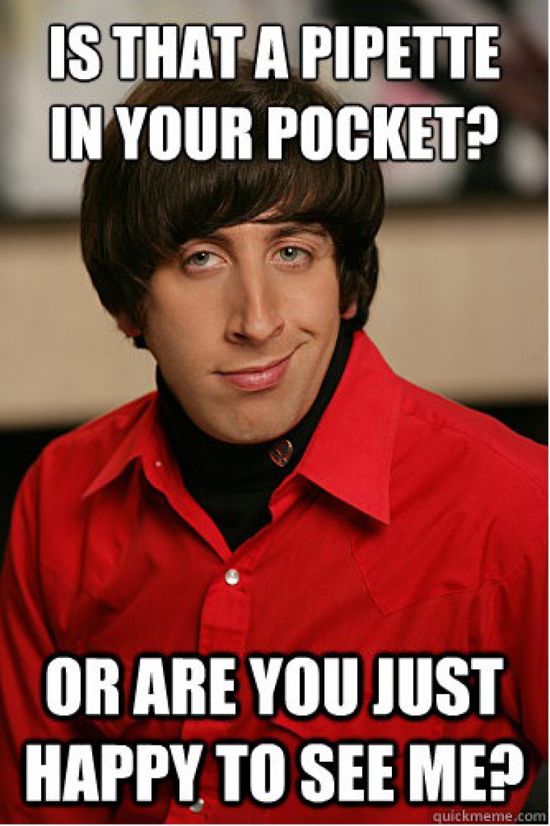 It's a pipette-12 Nerdy Pickup Lines From Howard Wolowitz Memes