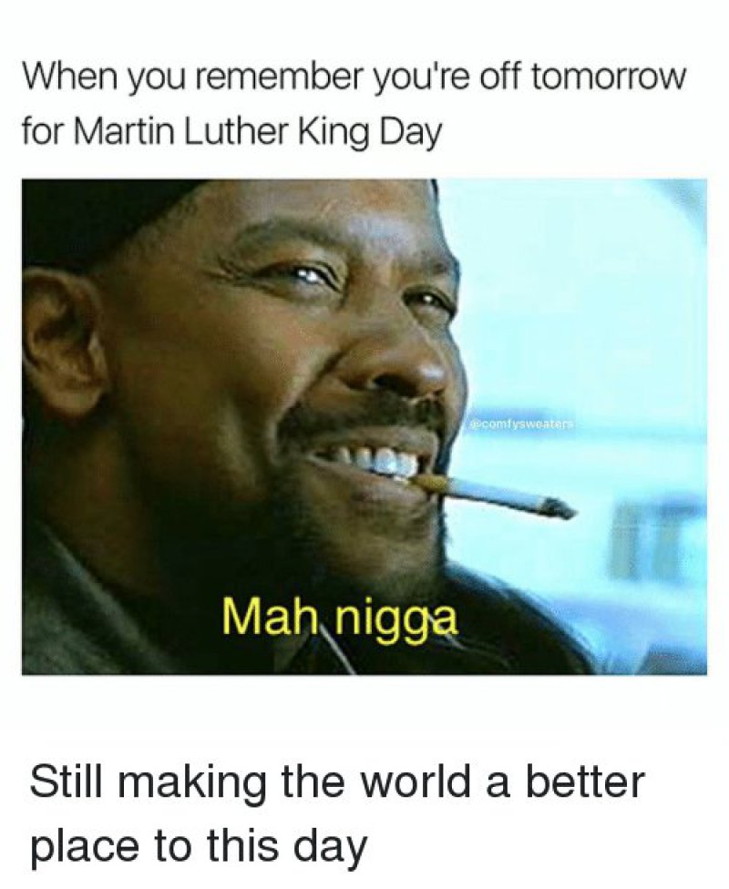 Martin Luther King Day!-12 Hilarious Mah Nigga/My Nigga Memes