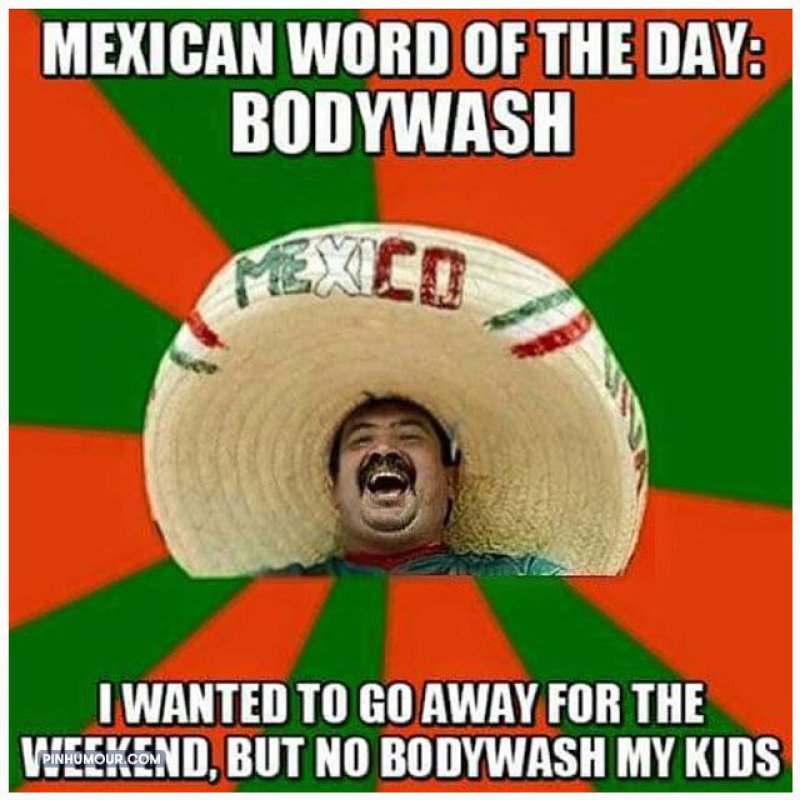 Mexican Word Of The Day: Body Wash-12 Funny Mexican Word Of The Day Memes