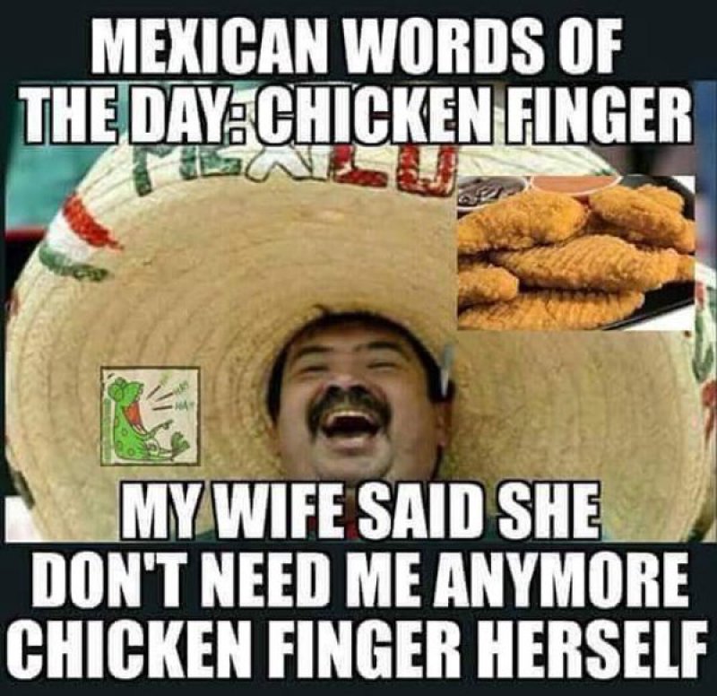 Mexican Word Of The Day: Chicken Finger-12 Funny Mexican Word Of The Day Memes