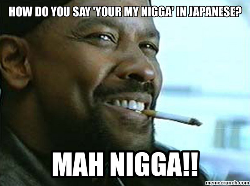 Nigga In Japanese!-12 Hilarious Mah Nigga/My Nigga Memes