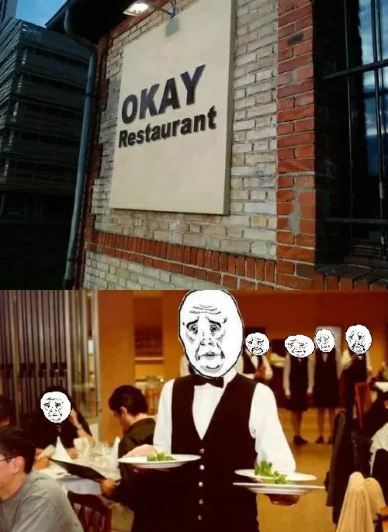 OKAY, Restaurant! -12 Funny Okay Memes That Will Make You Feel Okay About Your Life
