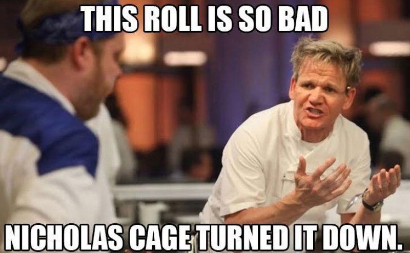 The Roll Is So Bad-12 Hilarious Gordon Ramsay Memes That Will Make You Cry