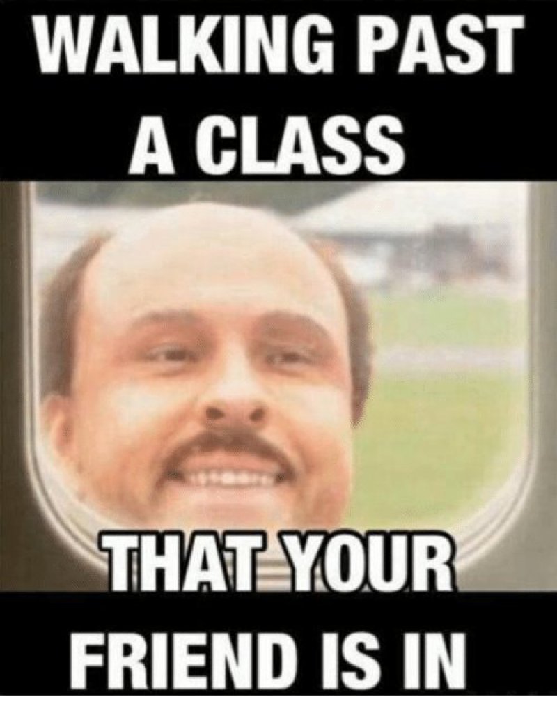 Walking Past A Class That Your Friend Is In!-12 Best Friend Memes That Will Make You Say So Us