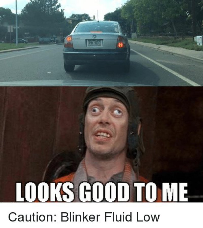 When Blinker Fluid Is Low!-12 Funny Looks Good To Me Memes You'll Ever See