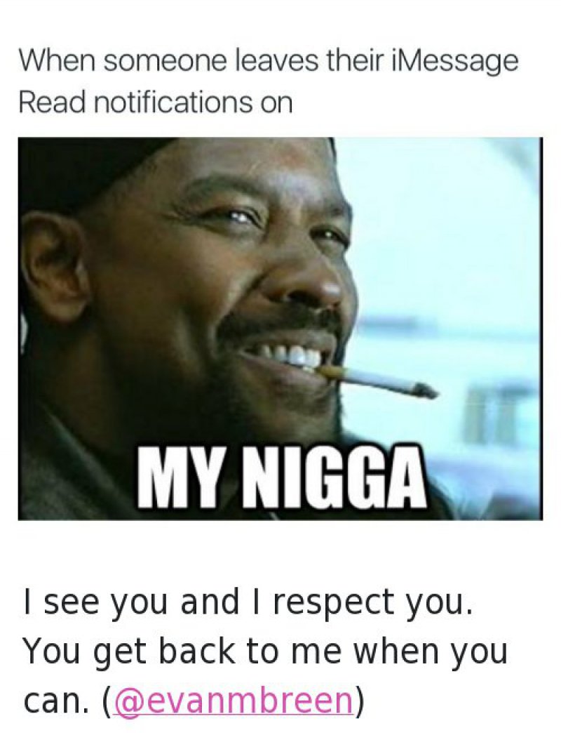 When Someone Leaves Their IMessage Read Notifications On -12 Hilarious Mah Nigga/My Nigga Memes
