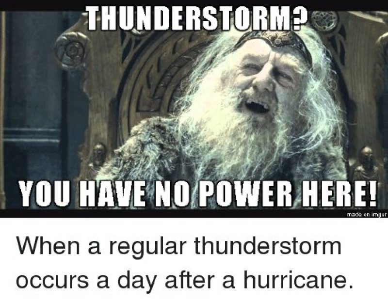 When A Regular Thunderstorm Occur A Day After A Hurricane!-12 Funny You Have No Power Here Memes