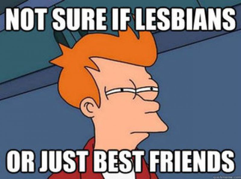 What Every Man Thinks of Girl Best Friends -15 Funniest "Not Sure If" Futurama Fry Memes