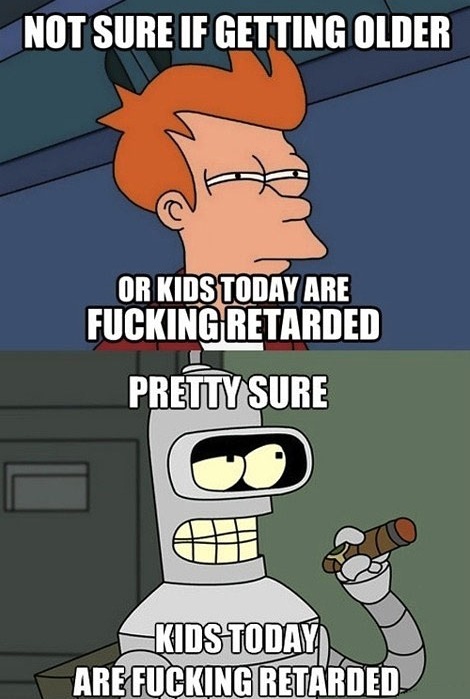 Today's Kids Are Retarded-15 Funniest "Not Sure If" Futurama Fry Memes